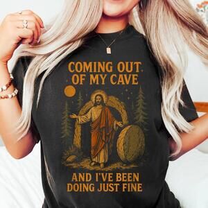 S Jesus Coming Out Of My Cave And I#39_Ve Been Doing Just Fine Tshirt